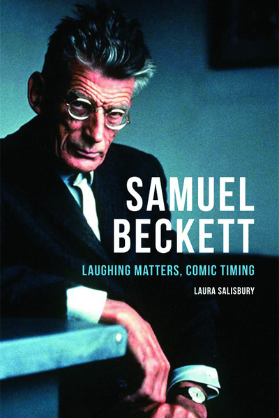 Salisbury, L: Samuel Beckett: Laughing Matters, Comic Timing - Salisbury, Laura
