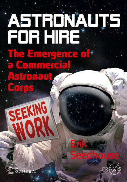 Astronauts For Hire The Emergence of a Commercial Astronaut Corps - Seedhouse, Erik
