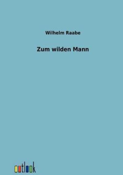 Zum wilden Mann - Raabe, Wilhelm