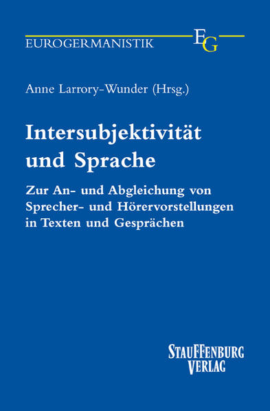 Intersubjektivität und Sprache Zur An- und Abgleichung von Sprecher- und Hörervorstellungen in Texten und Gesprächen - Larrory-Wunder, Anne