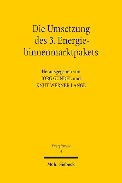 Die Umsetzung des 3. Energiebinnenmarktpakets Tagungsband der Zweiten Bayreuther Energierechtstage 2011 - Gundel, Jörg und Knut Werner Lange