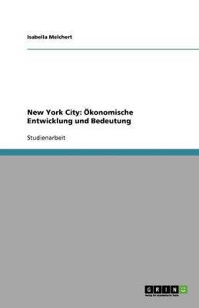 New York City: Ökonomische Entwicklung und Bedeutung - Melchert, Isabella