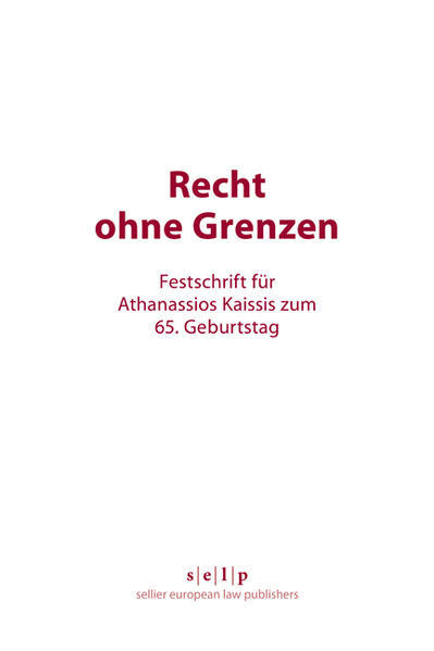 Recht ohne Grenzen Festschrift für Athanassios Kaissis zum 65. Geburtstag - Geimer, Reinhold und Rolf A. Schütze