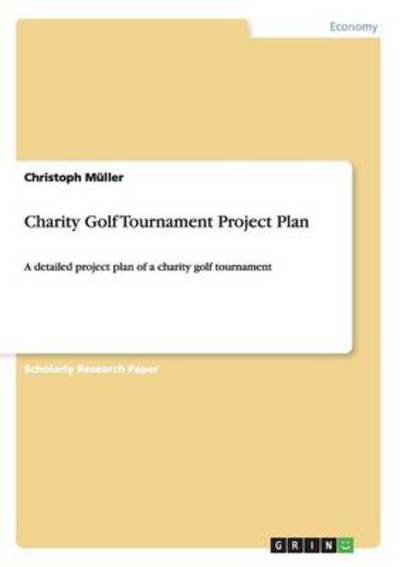 Charity Golf Tournament Project Plan: A detailed project plan of a charity golf tournament - Müller, Christoph