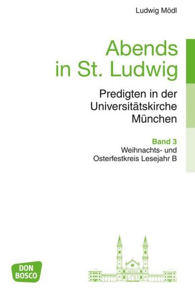 Abends in St. Ludwig, Predigten in der Universitätskirche München, Bd.3 Weihnachts- und Osterfestkreis Lesejahr B - Mödl, Ludwig