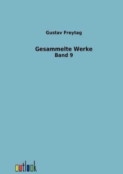 Gesammelte Werke Neunter Band - Freytag, Gustav