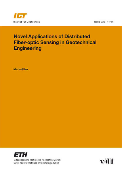 Novel Applications of Distributed Fiber-optic Sensing in Geotechnical  1., Aufl. - Iten, Michael und Institut für Geotechnik ETH Zürich