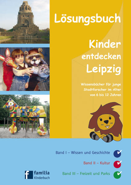 Kinder entdecken Leipzig - Lösungsbuch Lösungsbuch zu den Wissensbüchern für junge Stadtforscher im Alter von 6 bis 12 Jahren - familia Verlag
