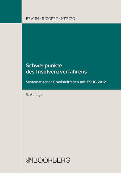 Schwerpunkte des Insolvenzverfahrens Systematischer Praxisleitfaden mit ESUG 2012 - Braun, Eberhard, Rainer Riggert  und Dirk Herzig