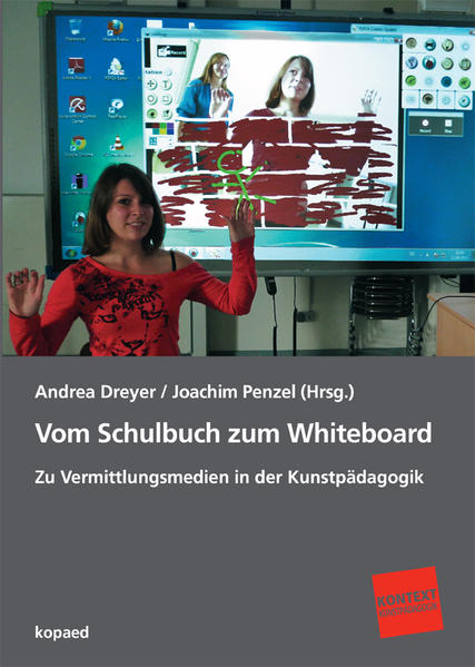 Vom Schulbuch zum Whiteboard Zu Vermittlungsmedien in der Kunstpädagogik - Dreyer, Andrea und Joachim Penzel