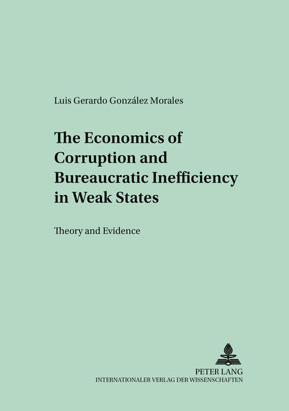 The Economics of Corruption and Bureaucratic Inefficiency in Weak States Theory and Evidence - Gonzalez Morales, Luis Gerardo