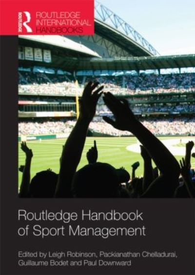 Routledge Handbook of Sport Management (Routledge International Handbooks) - Robinson,  Leigh,  Packianathan Chelladurai  und  Guillaume Bodet