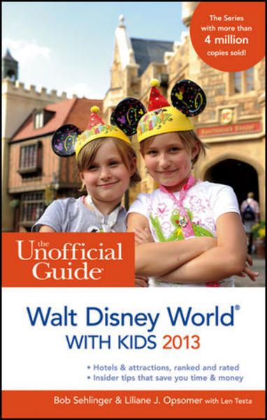 The Unofficial Guide to Walt Disney World with Kids 2013 - Sehlinger, Bob, Liliane J. Opsomer  und Len Testa