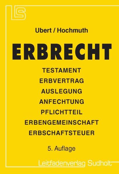 Erbrecht Erbfolge – Testamentsauslegung – Testamentsanfechtung – Pflichtteil – Erbengemeinschaft  - Ubert, Guido und Johannes Hochmuth