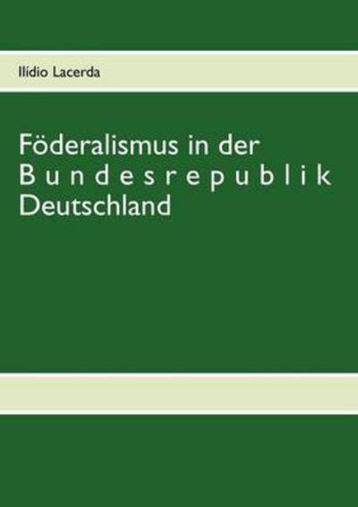 Föderalismus in der Bundesrepublik Deutschland - Lacerda, Ilidio