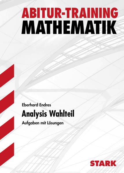 STARK Abitur-Training - Mathematik Baden-Württemberg 2011 Analysis Wahlteil - Endres, Eberhard