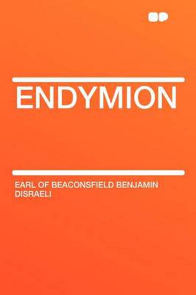 Disraeli, E: Endymion - Disraeli Earl Of Beaconsfield, Benjamin