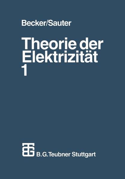 Theorie der Elektrizität Band 1: Einführung in die Maxwellsche Theorie, Elektronentheorie. Relativitätstheorie - Becker, Richard und Fritz Sauter