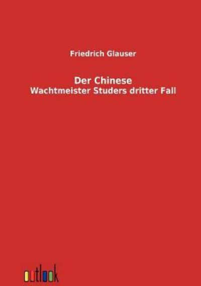 Der Chinese Wachtmeister Studers dritter Fall - Glauser, Friedrich