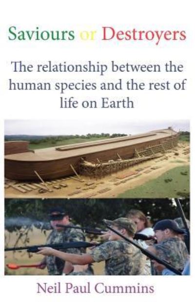 Saviours or Destroyers: The Relationship Between the Human Species and the Rest of Life on Earth - Cummins Neil, Paul
