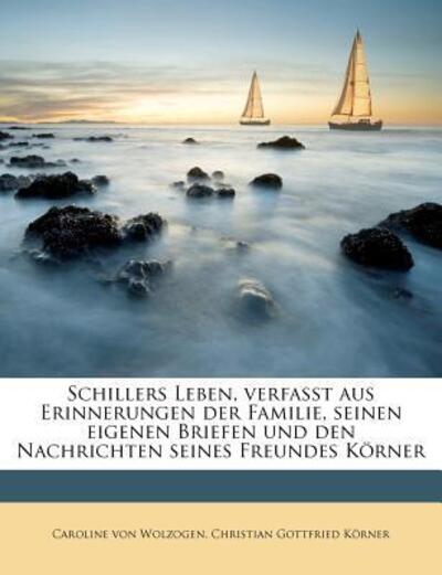 Wolzogen, C: Schillers Leben, verfasst aus Erinnerungen der - Wolzogen Caroline, von und Gottfried Körner Christian