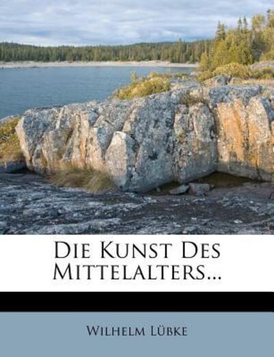 Lübke, W: Kunst Des Mittelalters... - Lübke, Wilhelm
