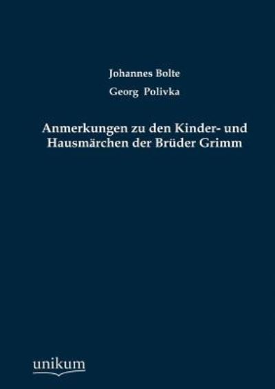 Anmerkungen zu den Kinder- und Hausmärchen der Brüder Grimm - Bolte, Johannes und Georg Polivka