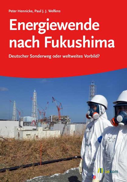Energiewende nach Fukushima Deutscher Sonderweg oder weltweites Vorbild? - Hennicke, Peter und Paul Welfens