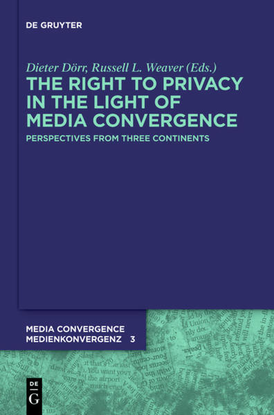 The Right to Privacy in the Light of Media Convergence – Perspectives from Three Contin - Dörr, Dieter und Russell L. Weaver