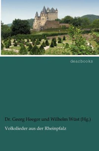 Volkslieder aus der Rheinpfalz - Heeger Dr., Georg und Wilhelm Wüst