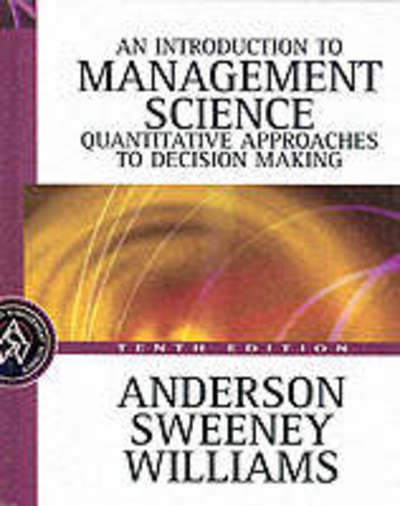 An Introduction to Management Science: A Quantitative Approach to Decision Making - Anderson David, R., J. Sweeney Dennis  und A. Williams Thomas