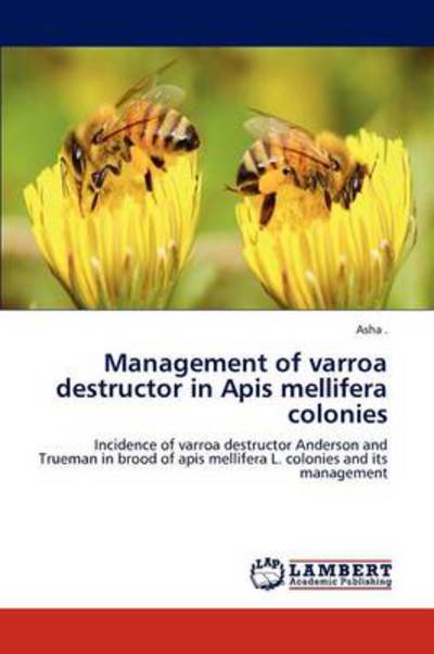 Management of varroa destructor in Apis mellifera colonies: Incidence of varroa destructor Anderson and Trueman in brood of apis mellifera L. colonies and its management - Asha