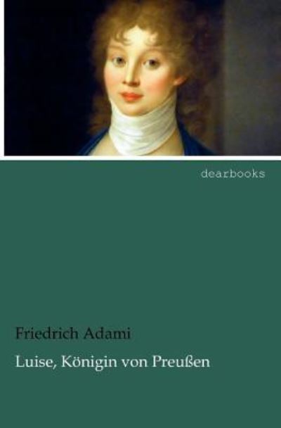 Luise, Königin von Preußen - Friedrich, Adami