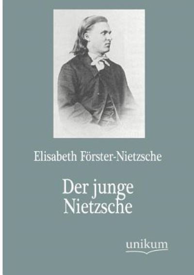 Der junge Nietzsche - Förster-Nietzsche, Elisabeth