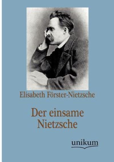 Der einsame Nietzsche - Förster-Nietzsche, Elisabeth
