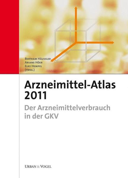 Arzneimittel-Atlas 2011 Der Arzneimittelverbrauch in der GKV - Häussler, Bertram
