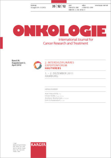 Hautkrebs 2. Interdisziplinäres Expertenforum, Hamburg, Dezember 2011. Supplementheft: Onkologie 2012, Band 35, Suppl. 2 - Hauschild Kölbl  und  Mackensen