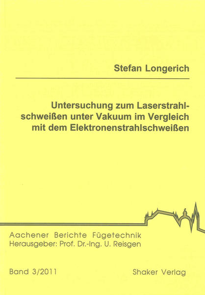 Untersuchung zum Laserstrahlschweißen unter Vakuum im Vergleich mit dem Elektronenstrahlschweißen - Longerich, Stefan