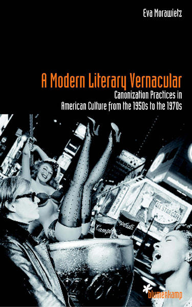 A Modern Literary Vernacular Canonization Practices in American Culture from the 1950s to the 1970s - Morawietz, Eva