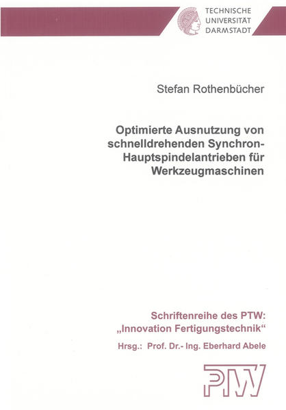 Optimierte Ausnutzung von schnelldrehenden Synchron-Hauptspindelantrieben für Werkzeugmaschinen  1., Aufl. - Rothenbücher, Stefan