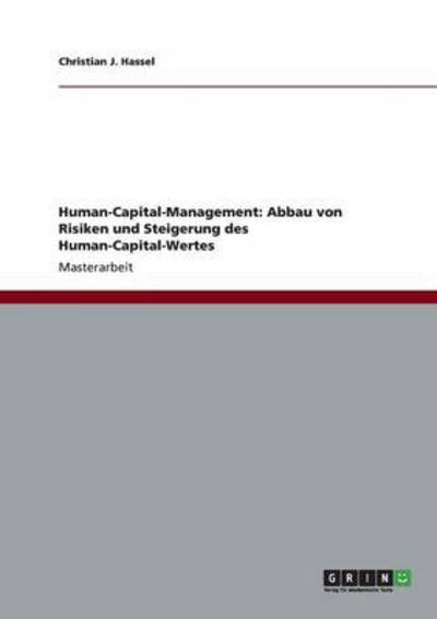 Human-Capital-Management: Abbau von Risiken und Steigerung des Human-Capital-Wertes - Hassel Christian, J.