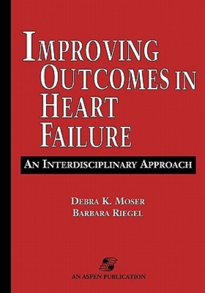 Heart Failure Handbook: An Interdisciplinary Approach - Moser, Debra und Barbara Riegel