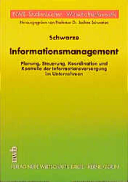 Informationsmanagement Planung, Steuerung, Koordination und Kontrolle der Informationsversorgung im Unternehmen - Schwarze, Jochen