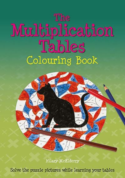 The Multiplication Tables Colouring Book: Solve the Puzzle Pictures While Learning Your Tables (Back to Fundamentals) - McElderry, Hilary