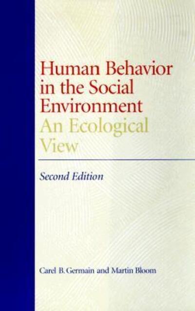 Human Behavior in the Social Environment: An Ecological View - Germain, Carel und Martin Bloom