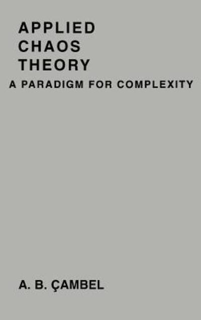 Applied Chaos Theory: A Paradigm for Complexity - Cambel,  Ali Bulent