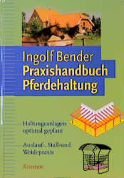 Praxishandbuch Pferdehaltung Pferdekunde, Haltungsanlagen optimal geplant, Auslauf-, Stall- und Weidepraxis - Bender, Ingolf