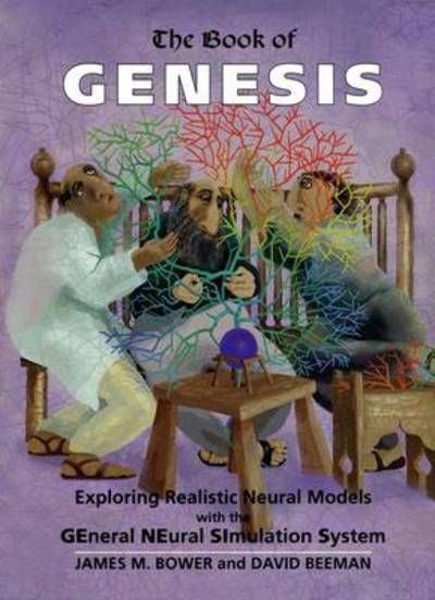 The Book of GENESIS: Exploring Realistic Neural Models with the GEneral NEural SImulations System - Bower, James und David Beeman