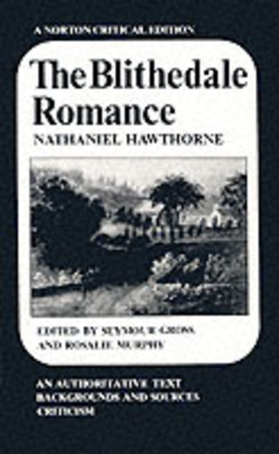 The Blithedale Romance: An Authoritative Text, Backgrounds and Sources, Criticism (Norton Critical Editions) - Hawthorne,  Nathaniel,  Seymour Lee Gross  und  Rosalie Murphy