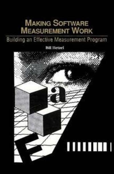 Making Software Measurement Work: Building an Effective Measurement Program: QED Software Evaluation - Hetzel, Bill